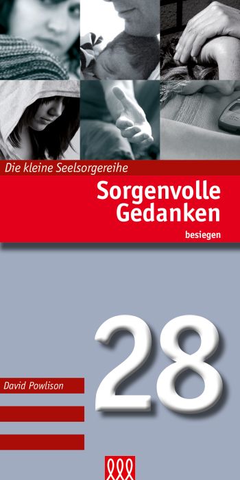 Die kleine Seelsorgereihe Nr. 28, Powlison: Sorgenvolle Gedanken besiegen